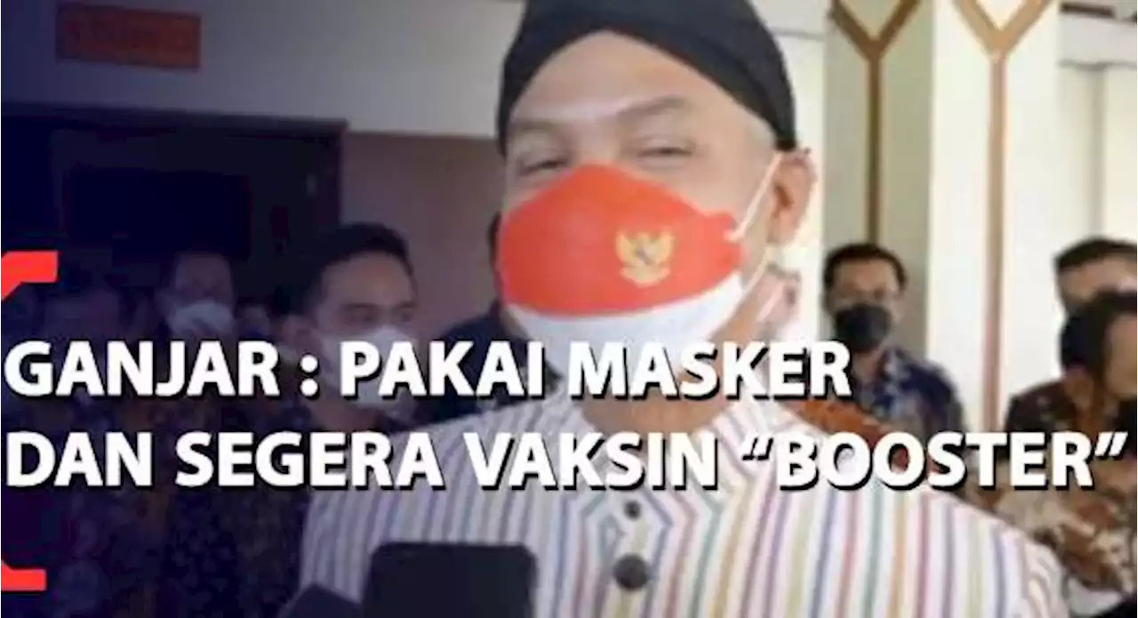 Ganjar: Pakai Masker dan Segera Vaksin Booster