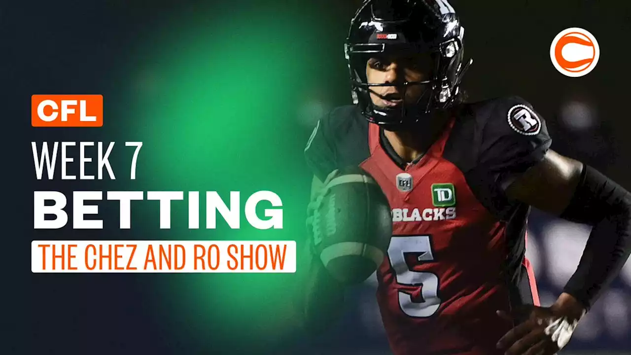 CFL Week 7 Odds, Early Bets and Picks | The Chez and Ro Show