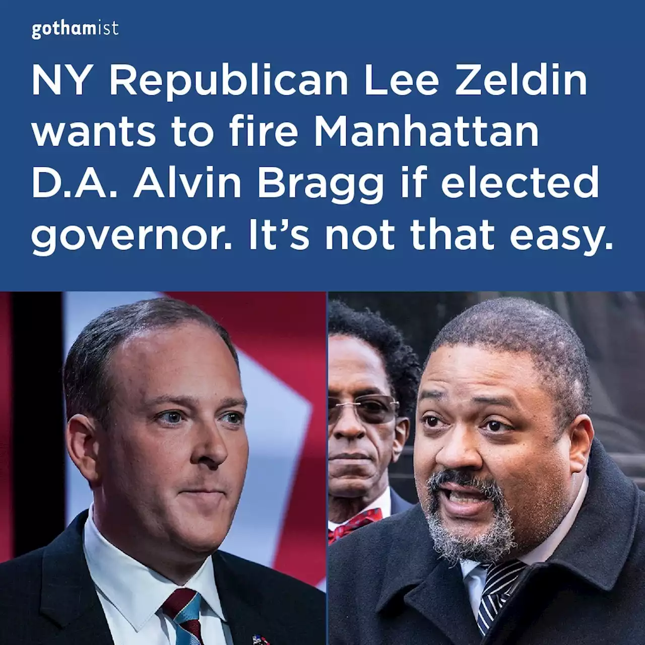 NY gubernatorial nominee Lee Zeldin wants to fire Manhattan D.A. Alvin Bragg. It’s not that easy.