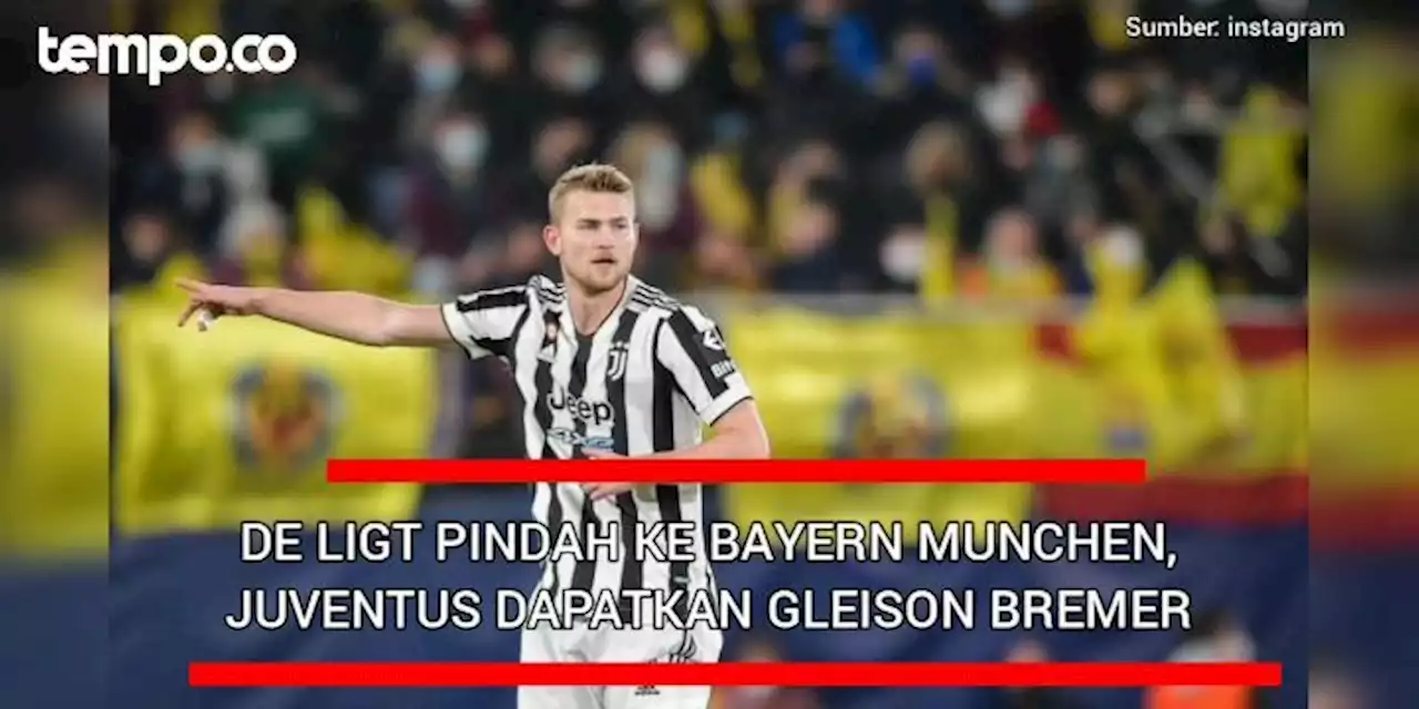 De Ligt Pindah ke Bayern Munchen, Juventus Datangkan Gleison Bremer