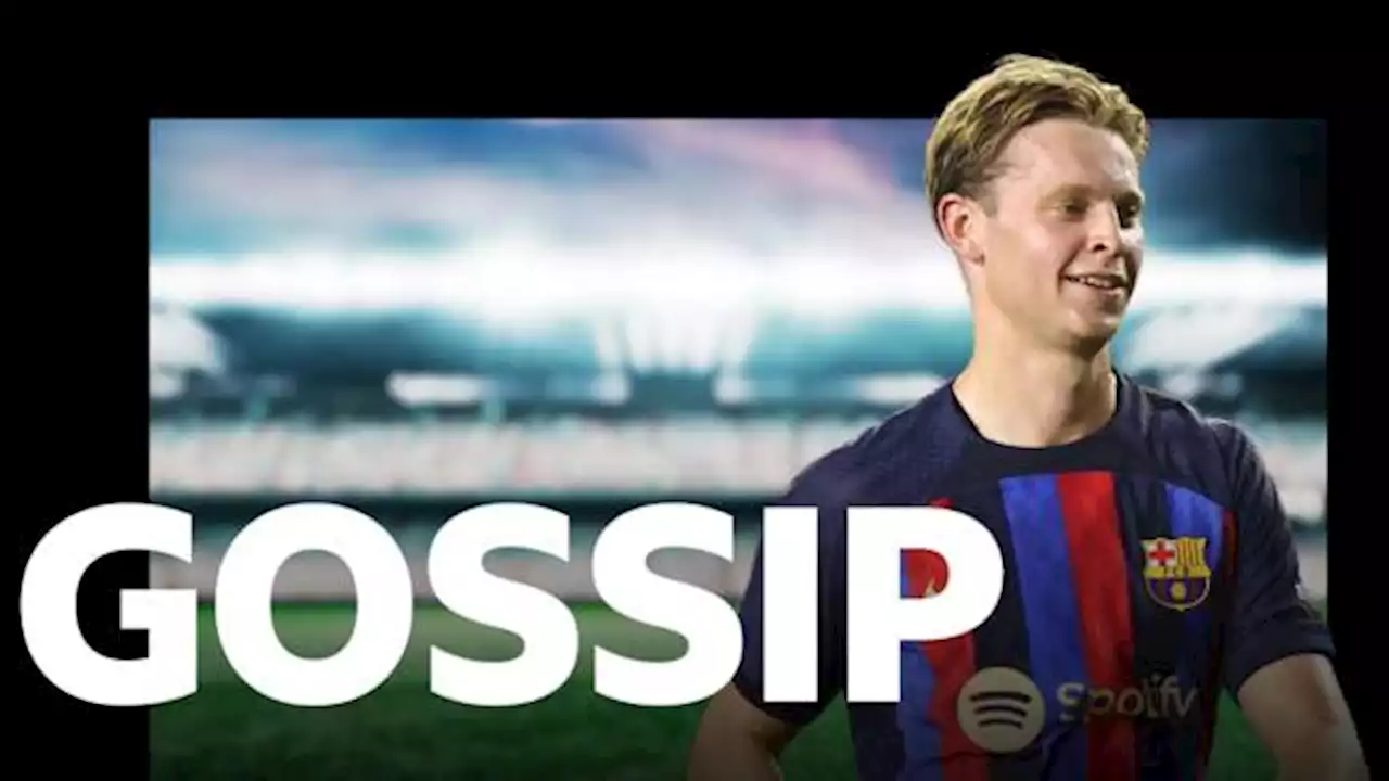 De Jong wants Chelsea or Bayern - Thursday's gossip