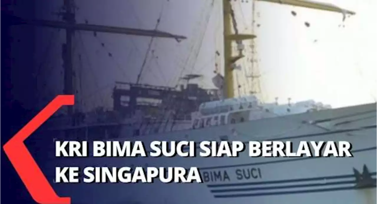 Siap Berangkat, KRI Bima Suci Berlayar Menuju Singapura!