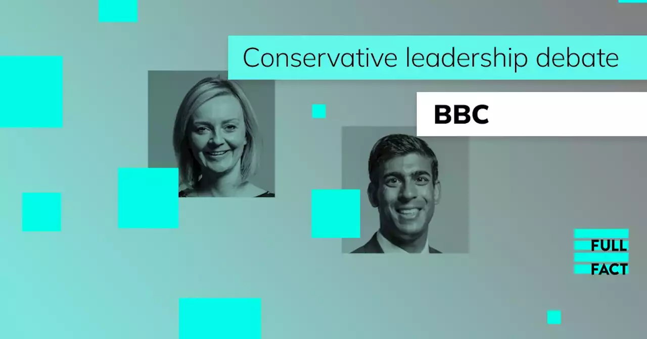 BBC Conservative leadership debate: Rishi Sunak and Liz Truss fact checked - Full Fact