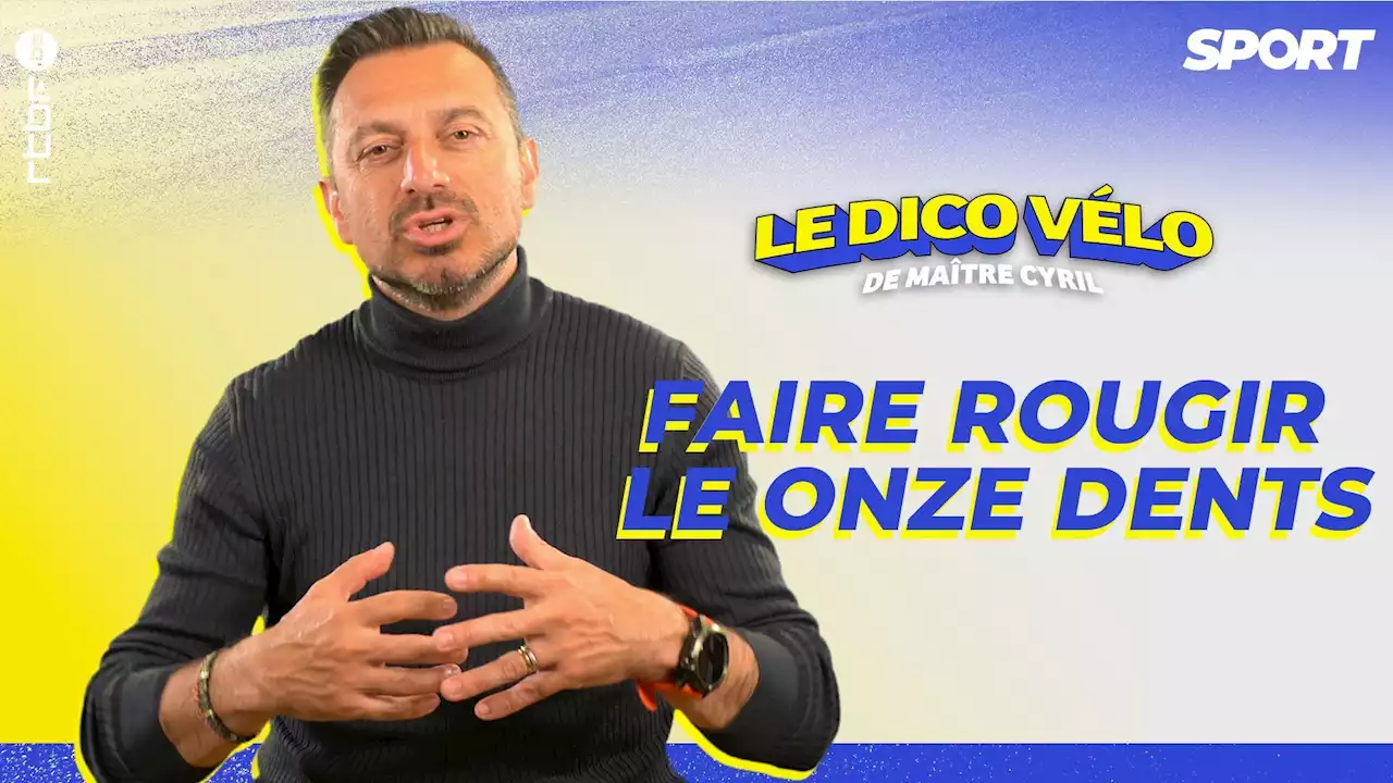 Le dico vélo de maître Cyril, épisode 20 : 'Faire rougir le onze dents'