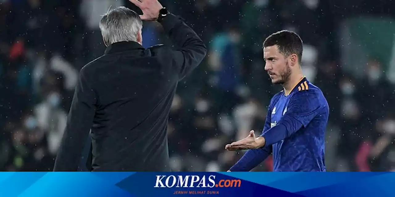 Hazard Cetak Gol Setelah 188 Hari, Ancelotti: Real Madrid Butuh Dia