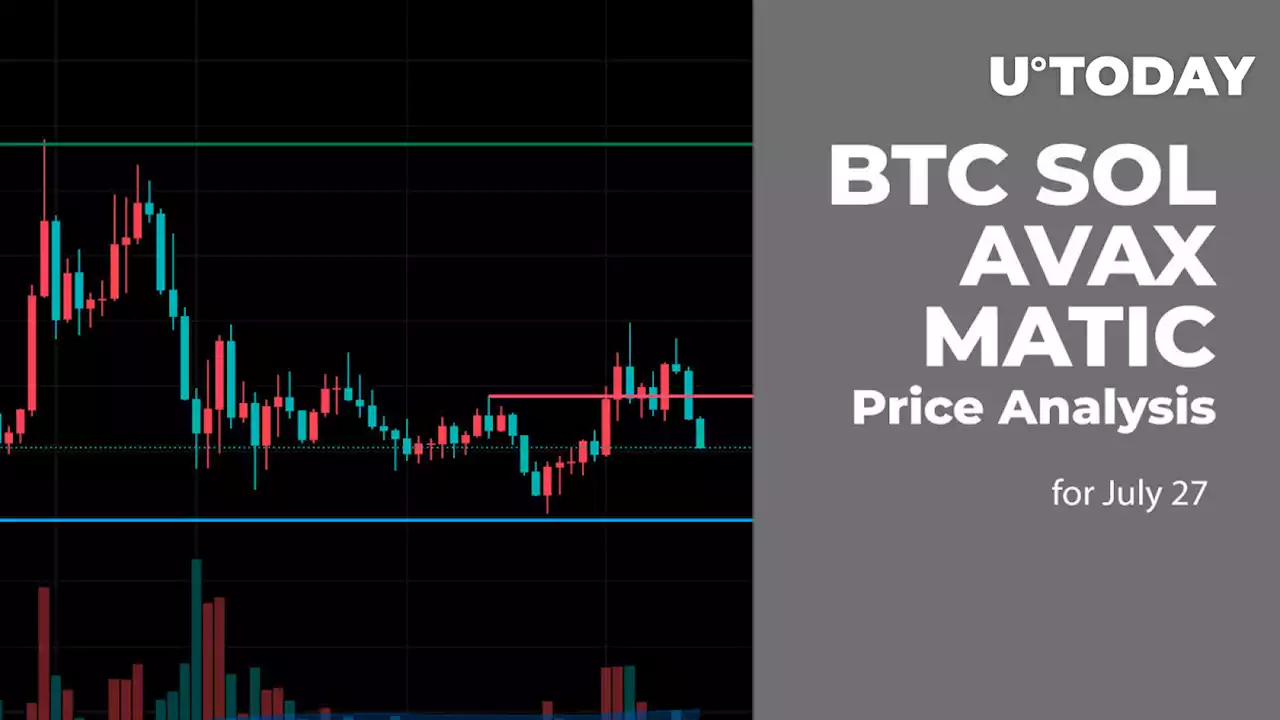 BTC, SOL, AVAX and MATIC Price Analysis for July 27