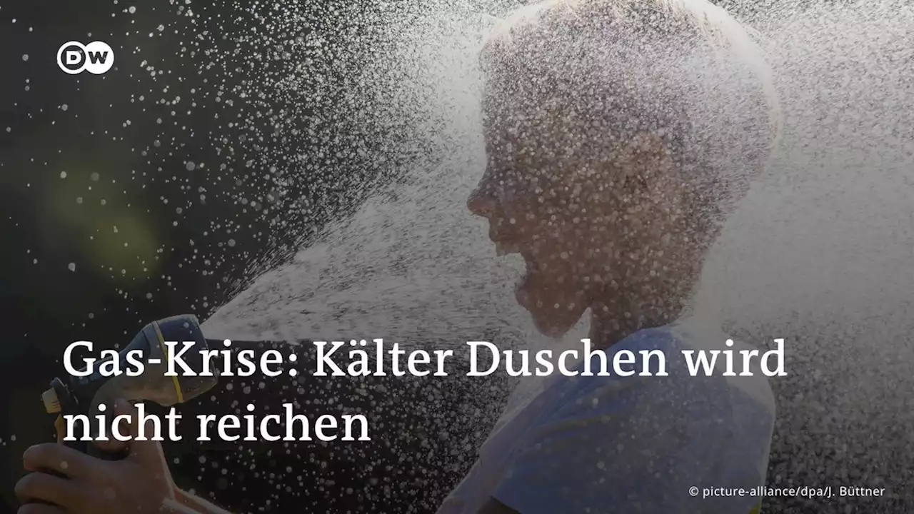 Gas-Krise: Kälter Duschen wird nicht reichen | DW | 28.07.2022