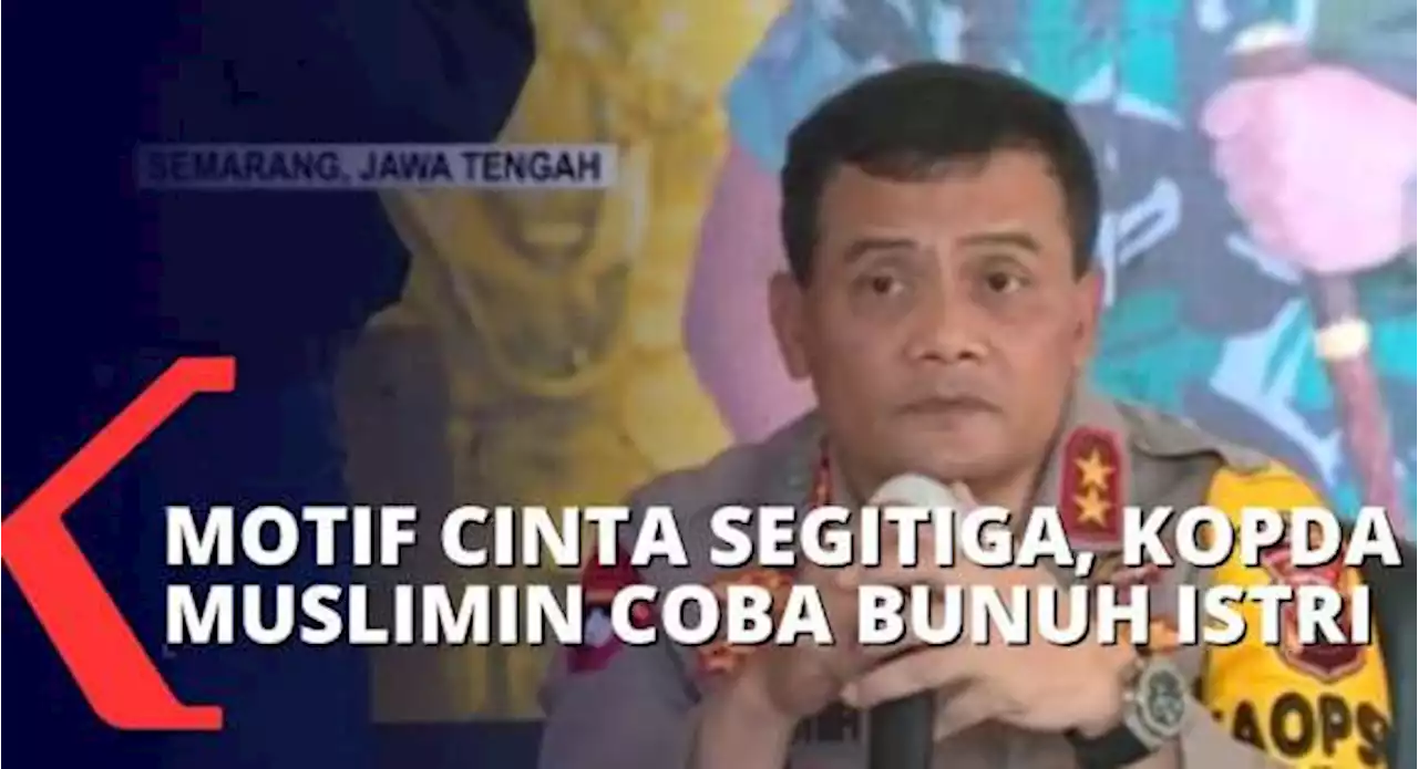 BREAKING NEWS - Cinta Segitiga, Kopda Muslimin Lakukan Percobaan Pembunuhan Pada Istrinya 4 Kali