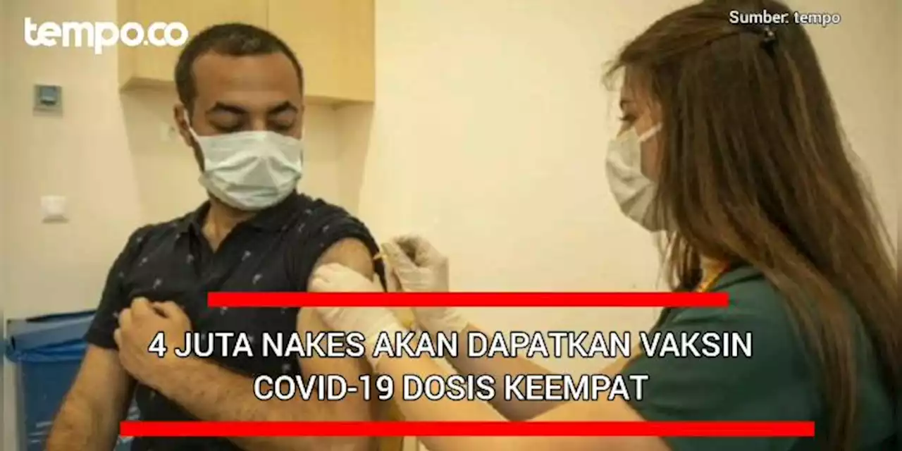 4 Juta Nakes Akan Dapatkan Vaksin Covid-19 Dosis Keempat