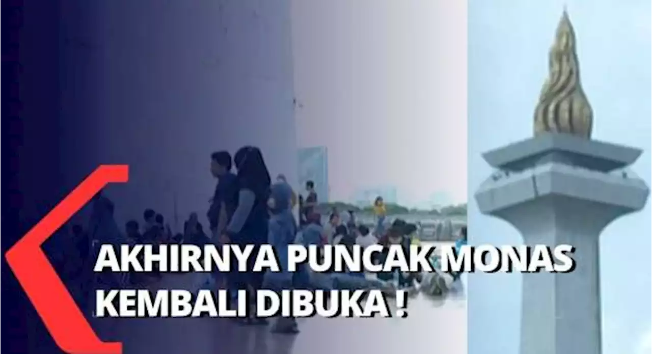 Kabar Gembira! Puncak Tugu Monas Kembali Dibuka