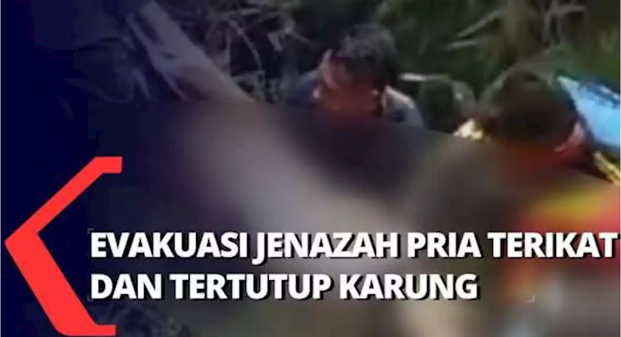 Usaha Keras Evakuasi Jenazah Pria Terikat dengan Kondisi Mengenaskan