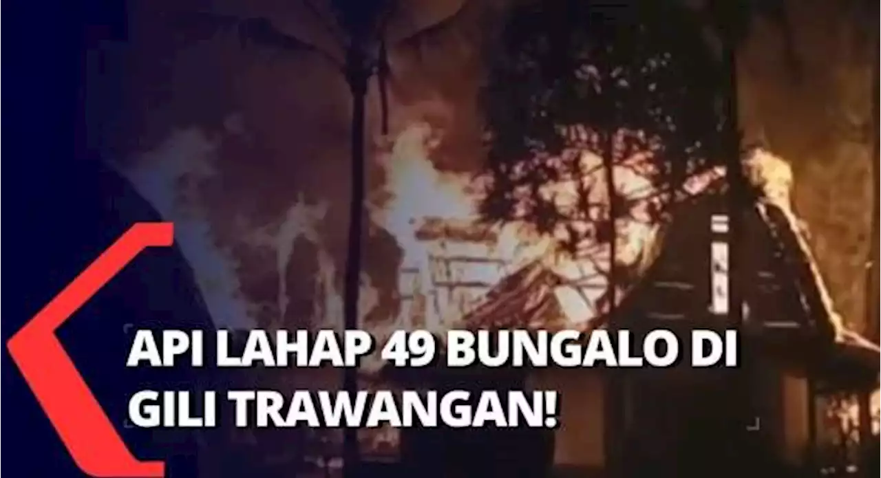 Wisatawan dan Warga Panik, 49 Bungalo di Gili Trawangan Terbakar!