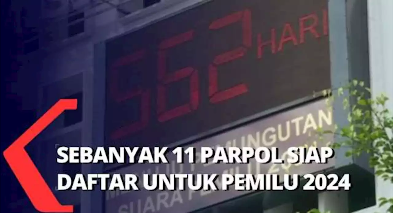 KPU Buka Pendaftaran Partai untuk Pemilu 2024, 11 Parpol Siap Mendaftar!