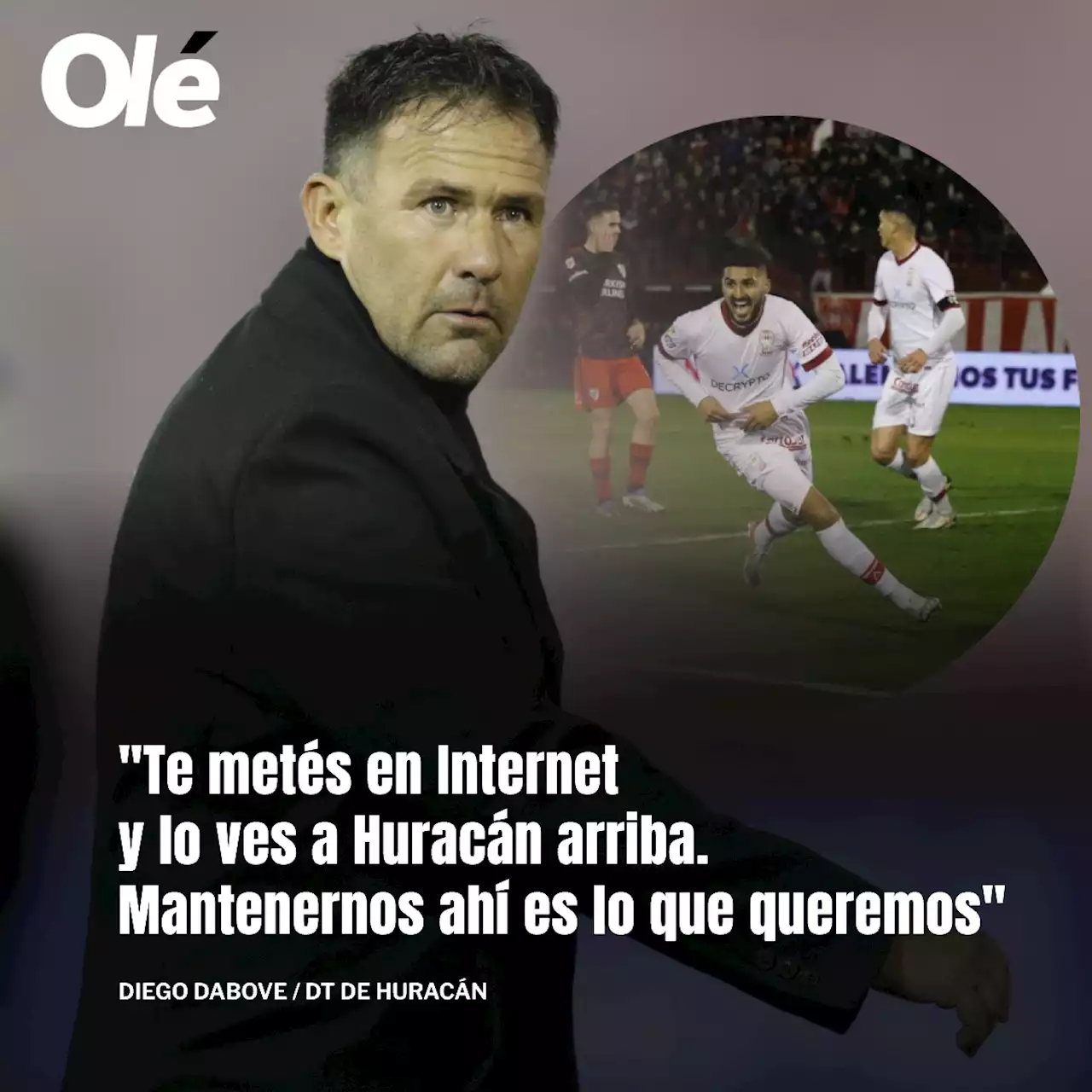 Dabove: 'Te metés en internet, lo ves a Huracán ahí arriba y es lo que queremos'