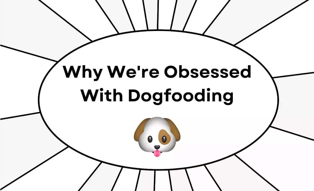 Why You Should Be Obsessed With Dogfooding | HackerNoon