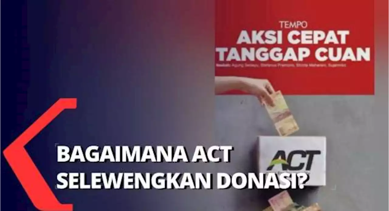 TEMPO: Penyelewengan ACT Diduga Bertahun-Tahun