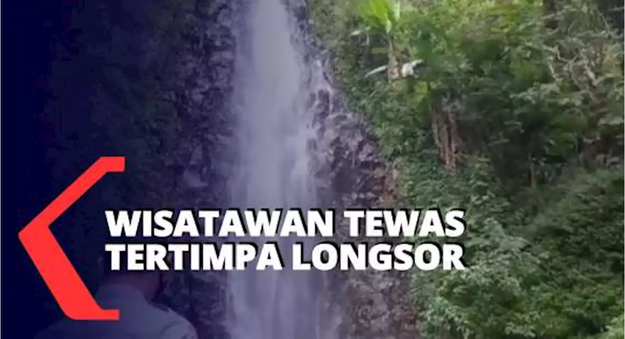 Wisatawan Air Terjun Tewas Tertimpa Material Longsor