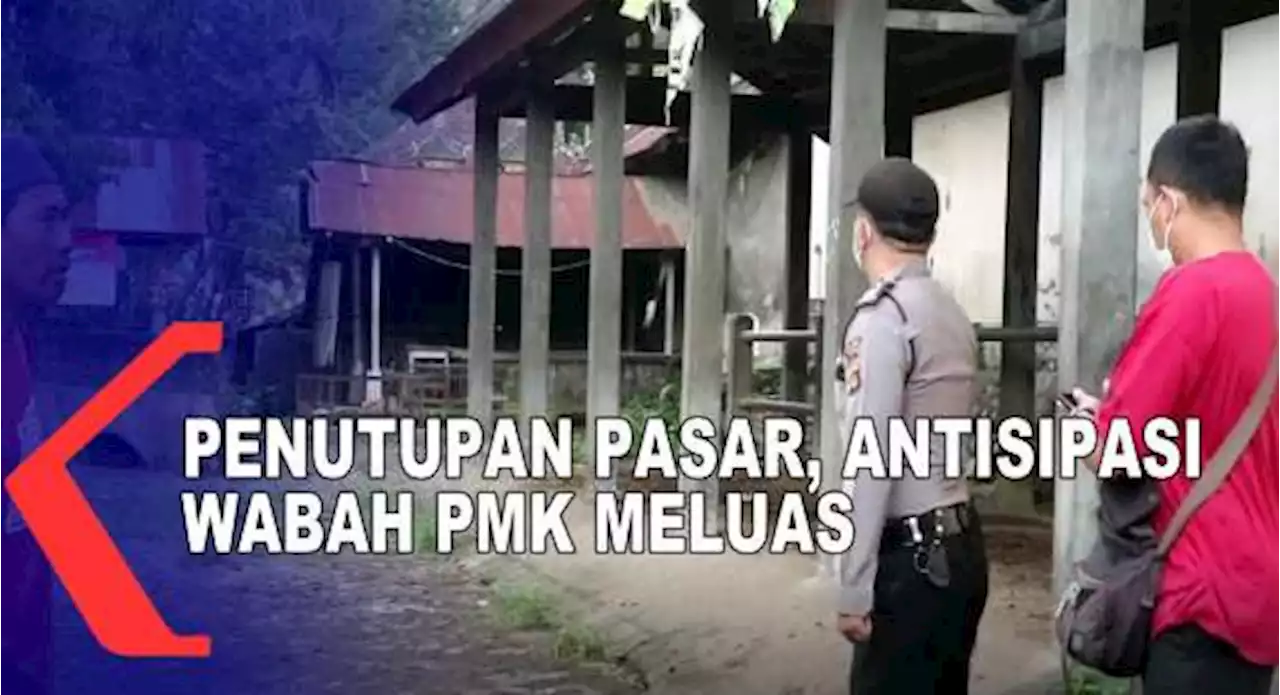 Penutupan Pasar Hewan, Antisipasi Wabah PMK Meluas