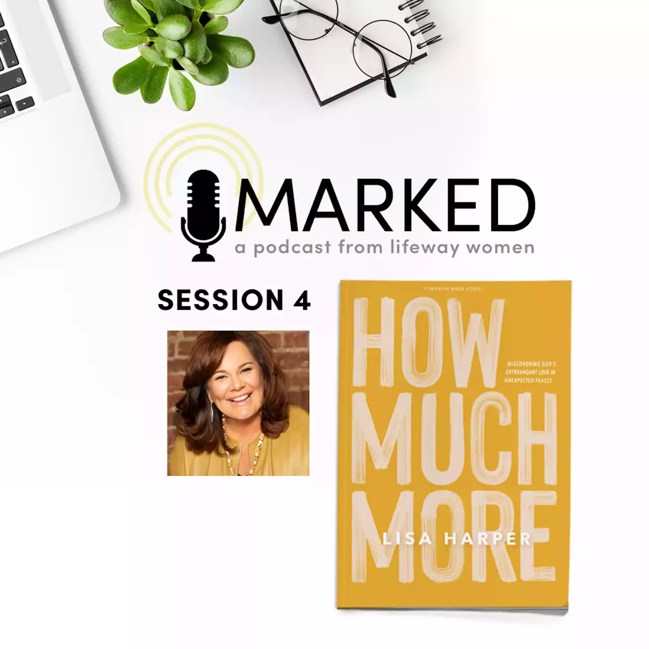 MARKED | How Much More Session 4 - Lifeway Women