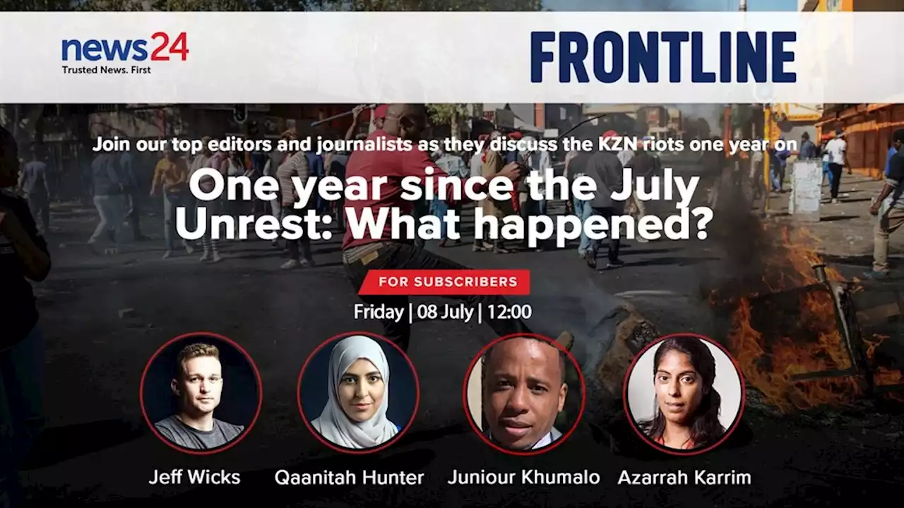 One year since the July unrest: What has happened? Join the live discussion this Friday | News24