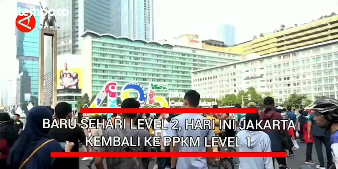 Baru Sehari Level 2, Hari Ini Jakarta Kembali ke PPKM Level 1