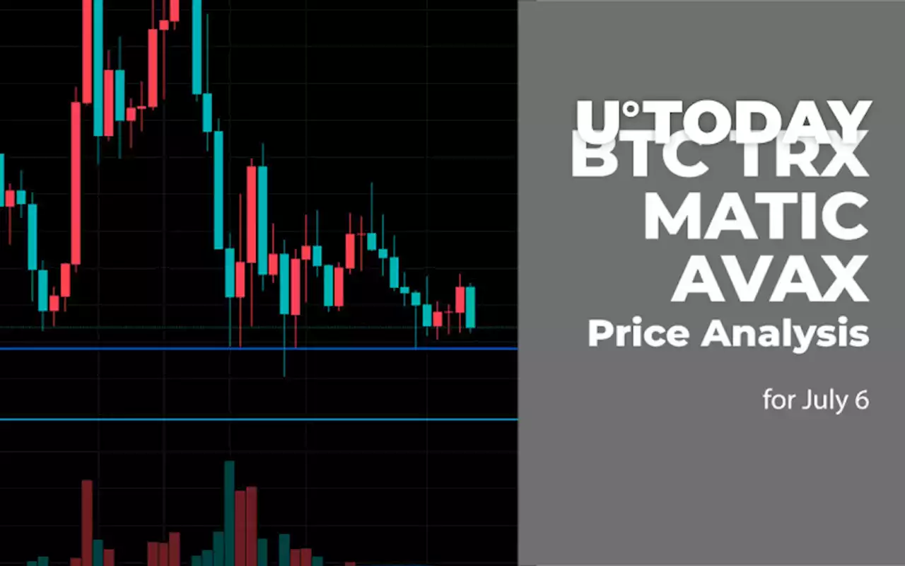 BTC, TRX, MATIC and AVAX Price Analysis for July 6