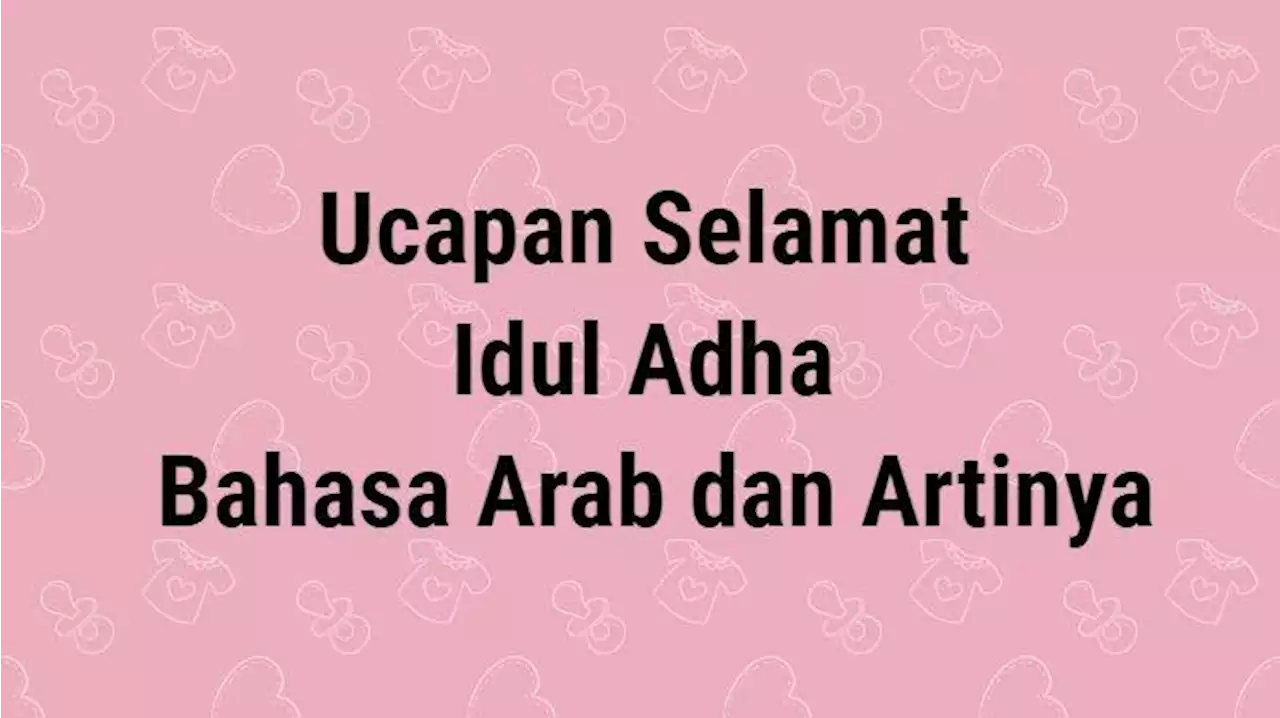 13 Ucapan Selamat Idul Adha 2022 dalam Bahasa Arab dan Artinya - Tribunjateng.com