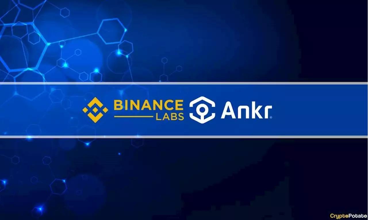 Ankr Receives a Strategic Investment from Binance Labs