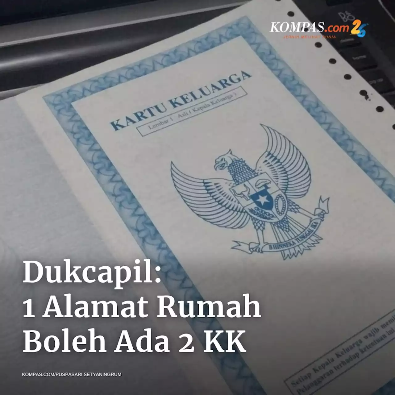 Dukcapil: 1 Alamat Rumah Boleh Ada 2 Kartu Keluarga