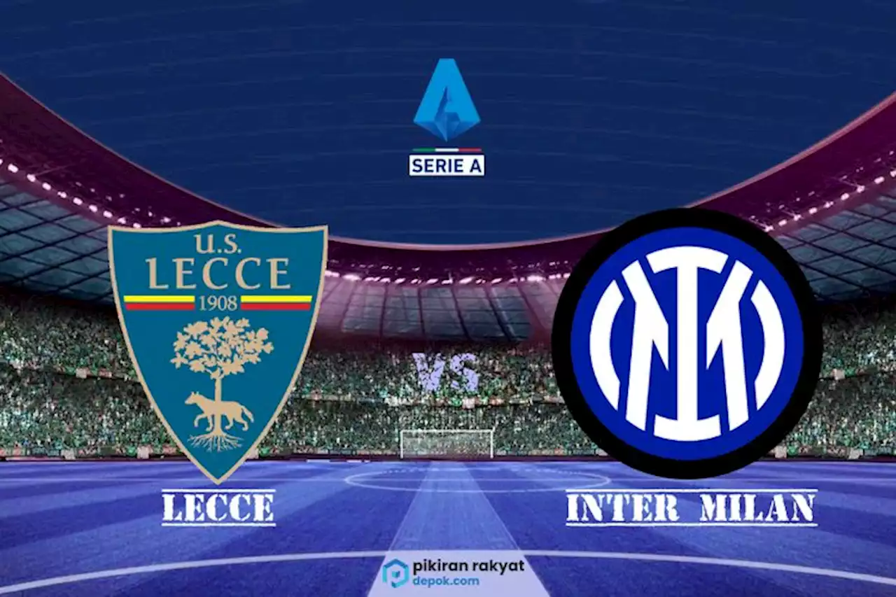 Link Streaming Lecce vs Inter Milan, Motivasi Nerazzurri Mengejar Trofi Serie A Musim Ini - Pikiran-Rakyat.com