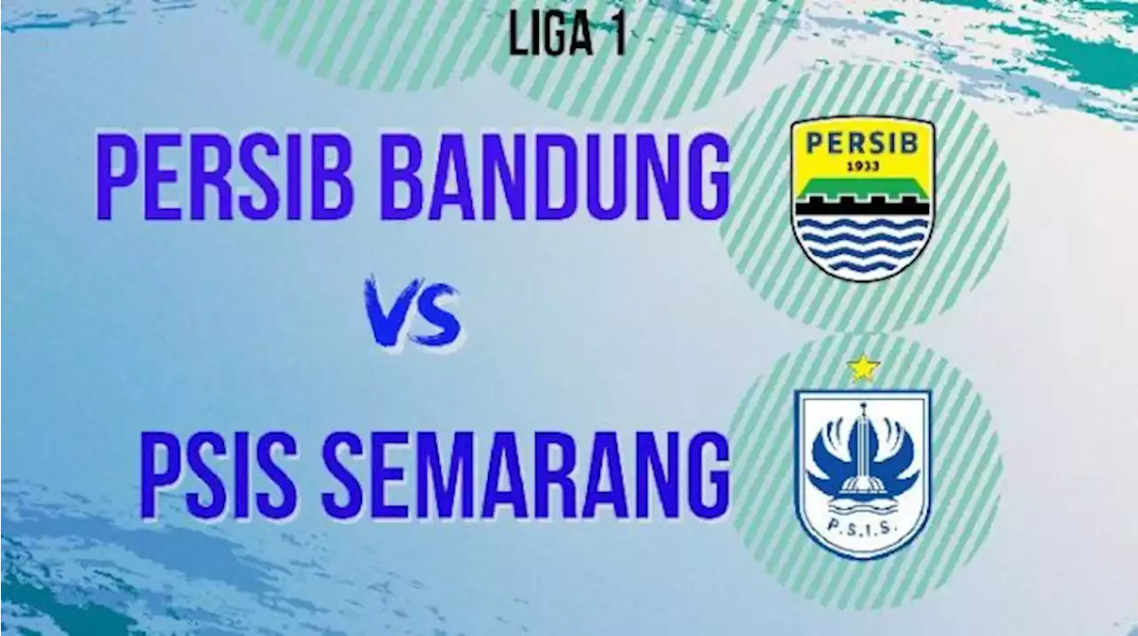 Prediksi Persib Bandung vs PSIS Semarang di Pekan Keempat BRI Liga 1 Sabtu Hari Ini