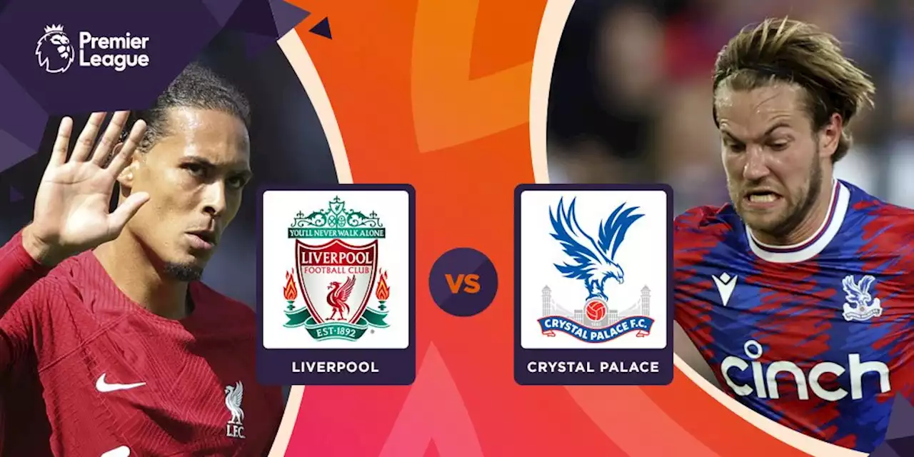 Prediksi Liverpool vs Crystal Palace 16 Agustus 2022 - Bola.net