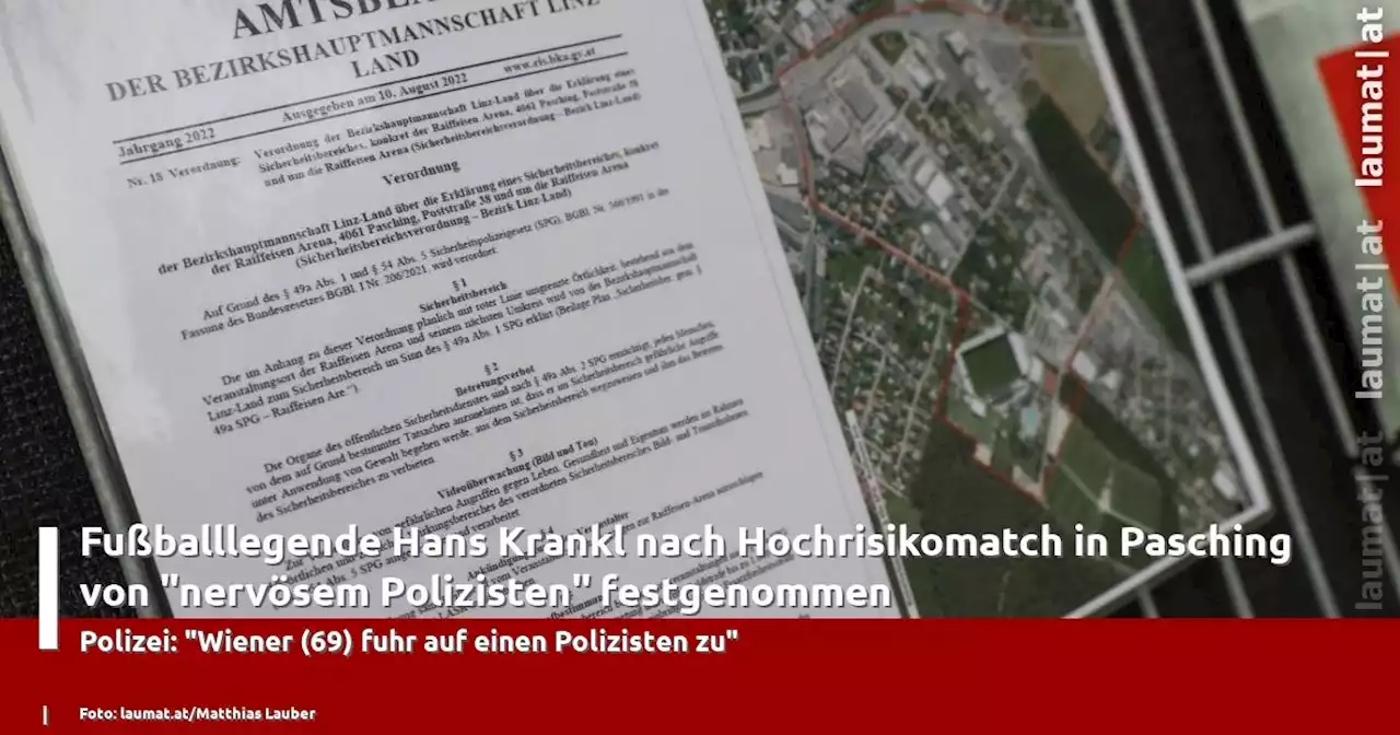 Fußballlegende Hans Krankl nach Hochrisikomatch in Pasching von 'nervösem Polizisten' festgenommen | laumat|at