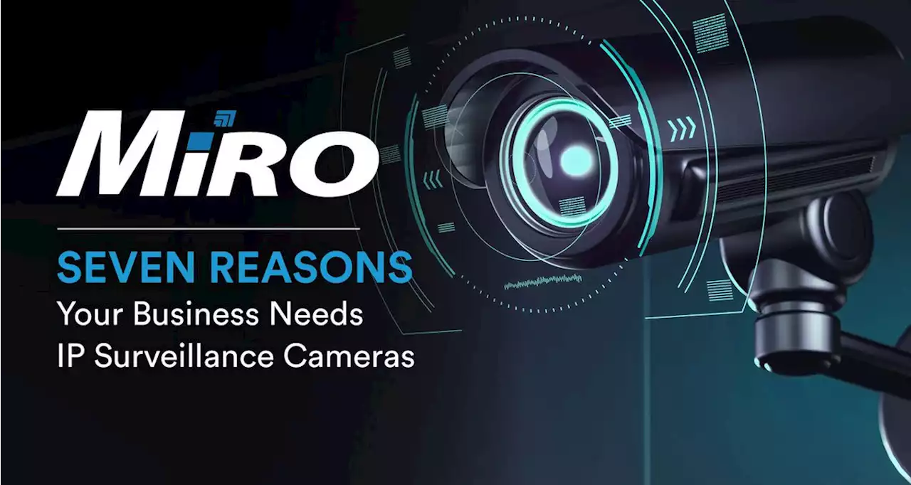 Seven reasons your business needs IP surveillance cameras