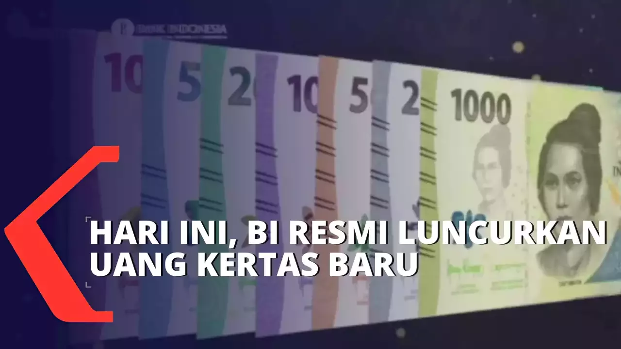 Bank Indonesia Resmi Luncurkan Uang Kertas Baru Tahun Emisi 2022