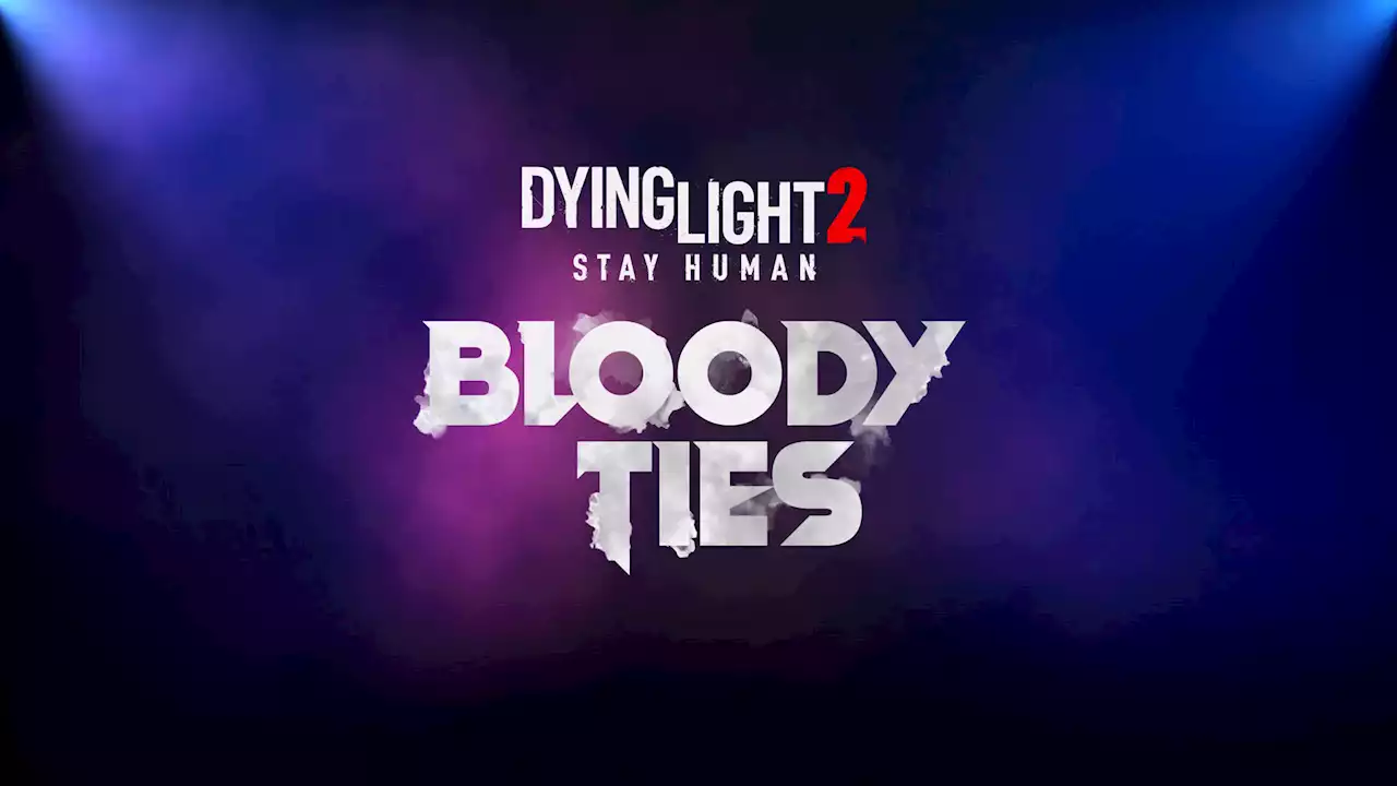 Dying Light 2: Stay Human Bloody Ties DLC to be revealed at Gamescom Opening Night Live