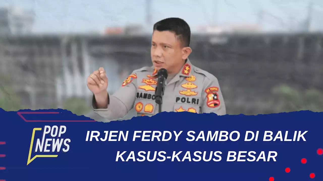 Irjen Ferdy Sambo Di Balik Kasus-Kasus Besar - News Flash