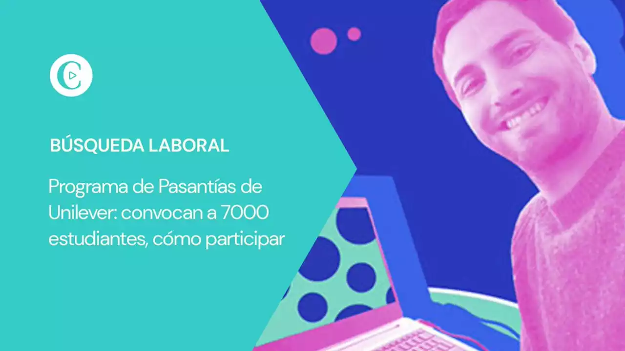 Programa de Pasant�as de Unilever: convocan a 7000 estudiantes, c�mo participar