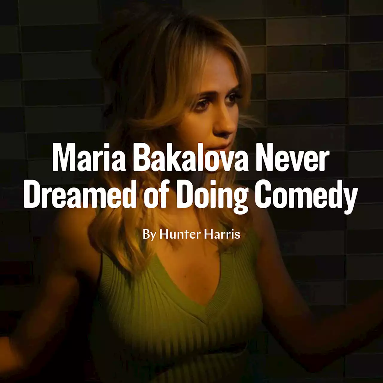 Maria Bakalova Never Dreamed of Doing Comedy