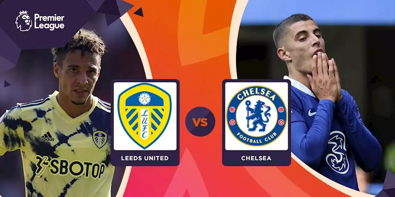 Prediksi Leeds United vs Chelsea 21 Agustus 2022 - Bola.net