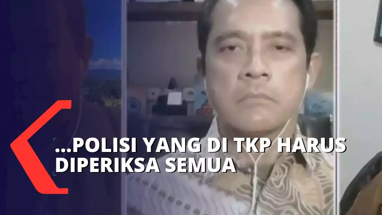 Pakar: Polisi yang di TKP Harus Diperiksa Semua!