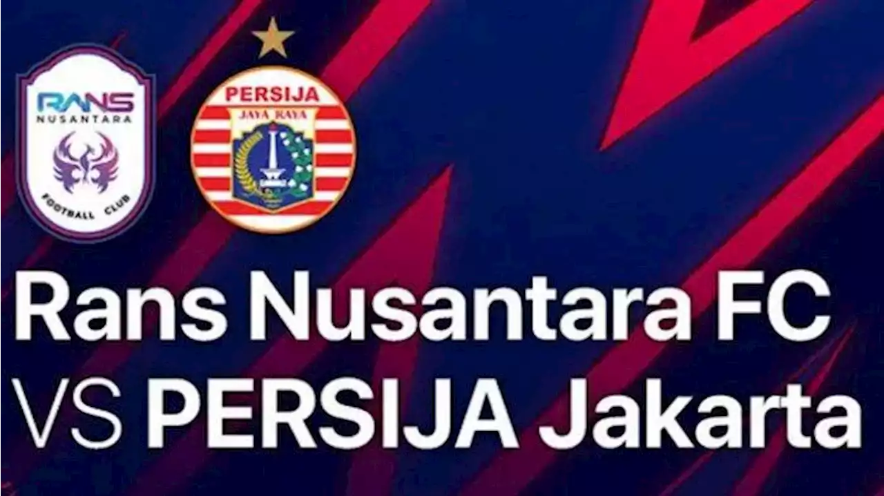 Link Live Streaming Rans Nusantara FC Vs Persija Jakarta, Susunan Pemain: Riko Simanjuntak Starter - Tribunnews.com