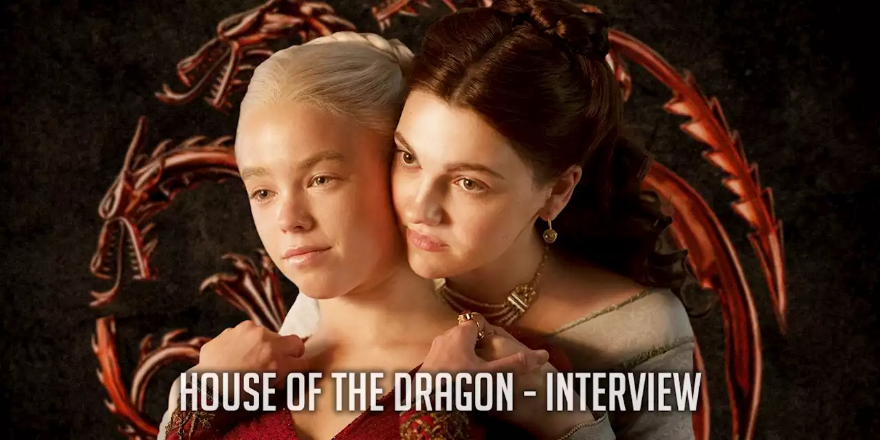 'House of the Dragon': Milly Alcock & Emily Carey Talk ‘Game of Thrones’ and Their Characters Dynamic