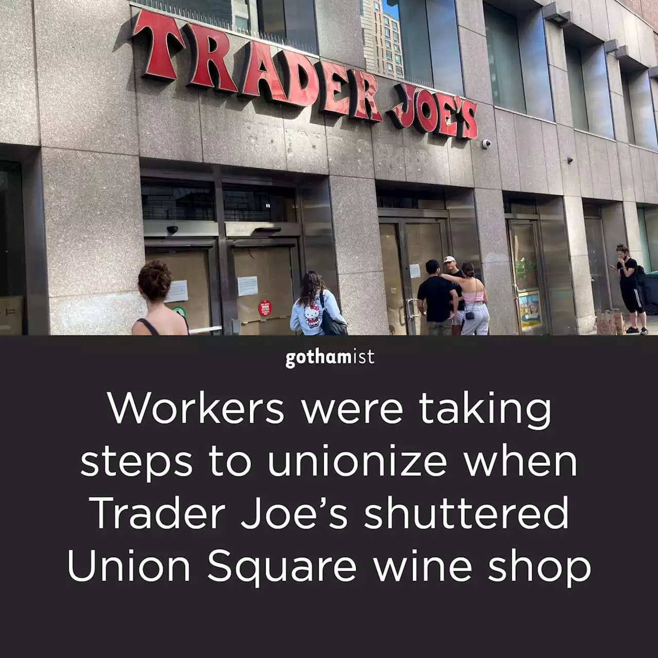 Workers were taking steps to unionize when Trader Joe's shuttered Union Square wine shop