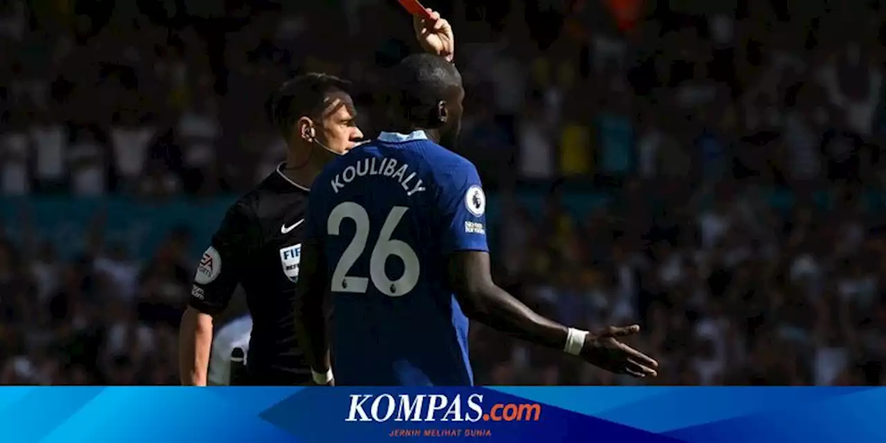 Hasil Leeds Vs Chelsea: The Blues Takluk 0-3 dan Koulibaly Diusir Wasit