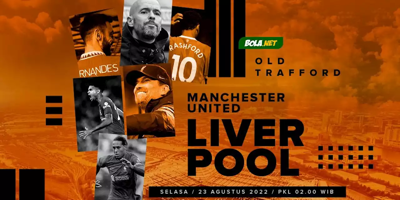 Prediksi Manchester United vs Liverpool 23 Agustus 2022 - Bola.net