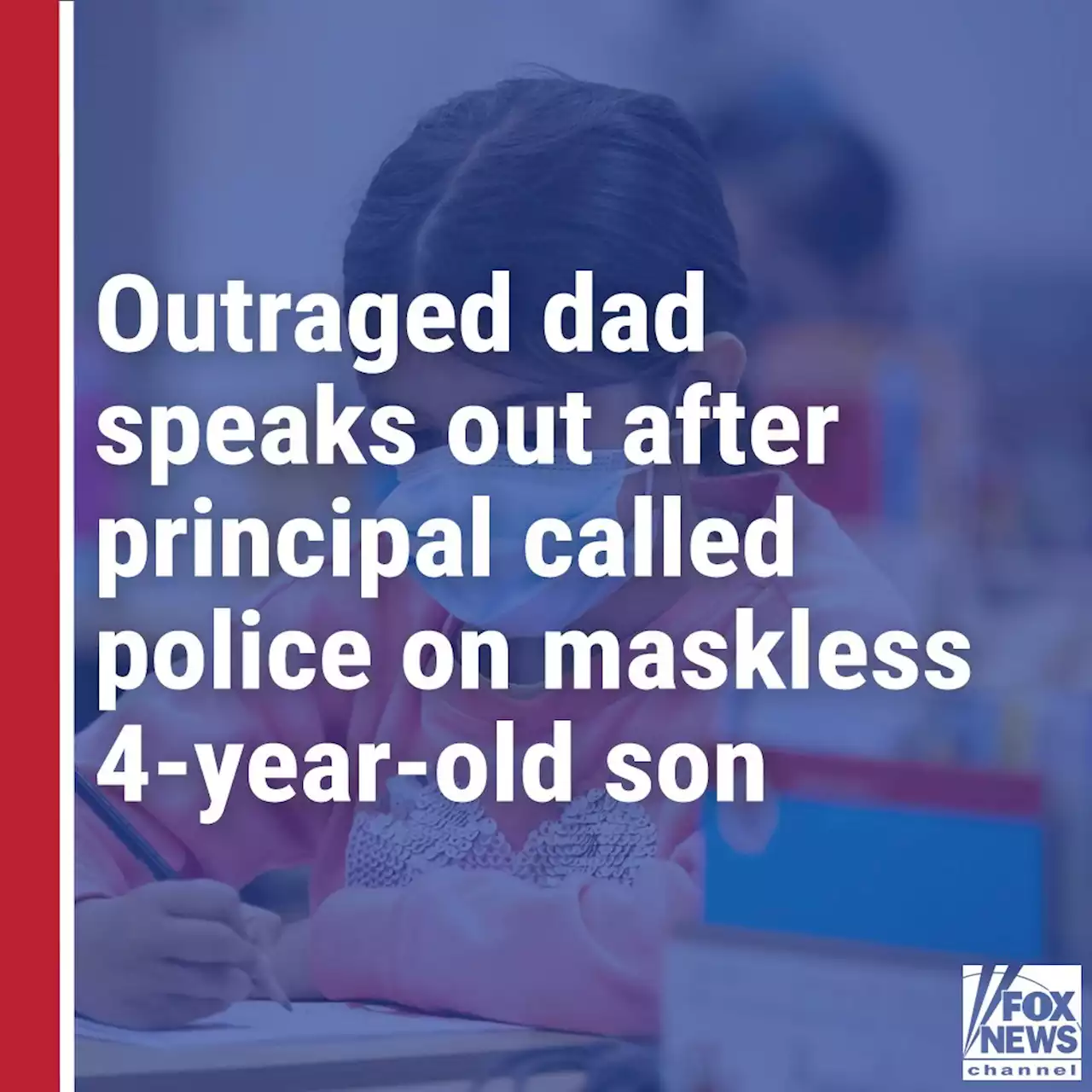 Outraged dad speaks out after principal called police on maskless 4-year-old son: 'I'm livid about this'