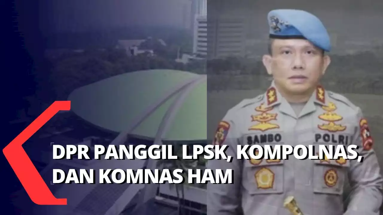 Komisi III DPR Rapat dengan LPSK, Komnas HAM, dan Kompolnas untuk Kasus Pembunuhan oleh Ferdy Sambo