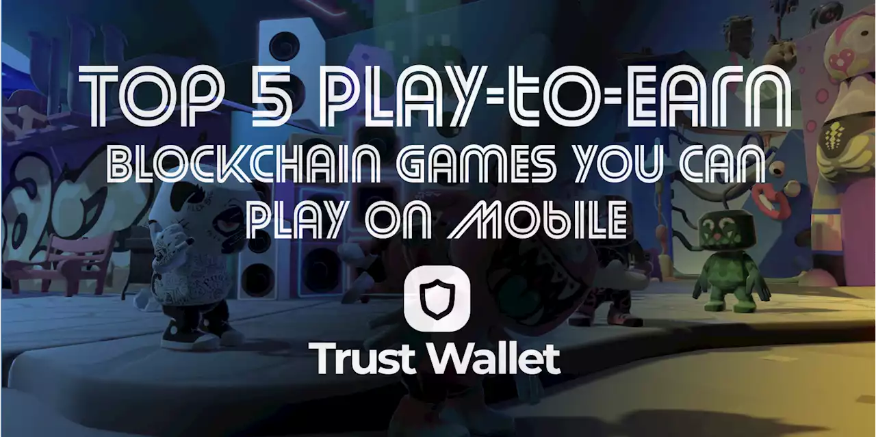 Guest Post by Trust Wallet: Top 5 Play-to-Earn Blockchain Games You Can Play on Mobile | CoinMarketCap