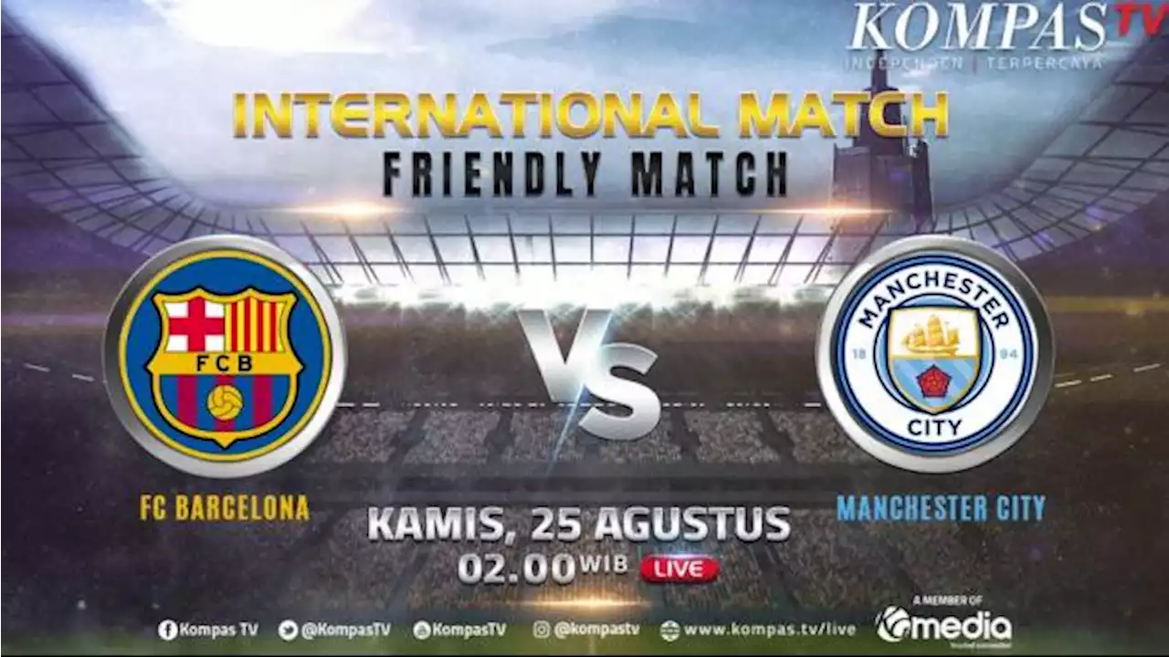 Prediksi Barcelona vs Manchester City, Live di Kompas TV